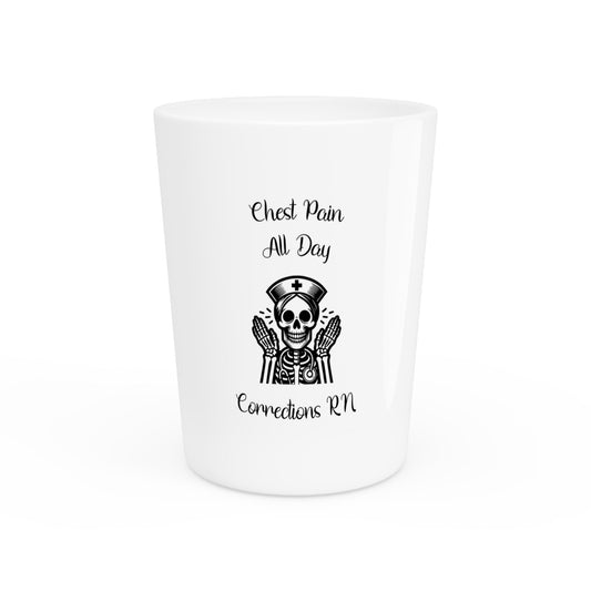 Shot Glass - Chest Pain All Day for Corrections Nurses - Fun RN Gift