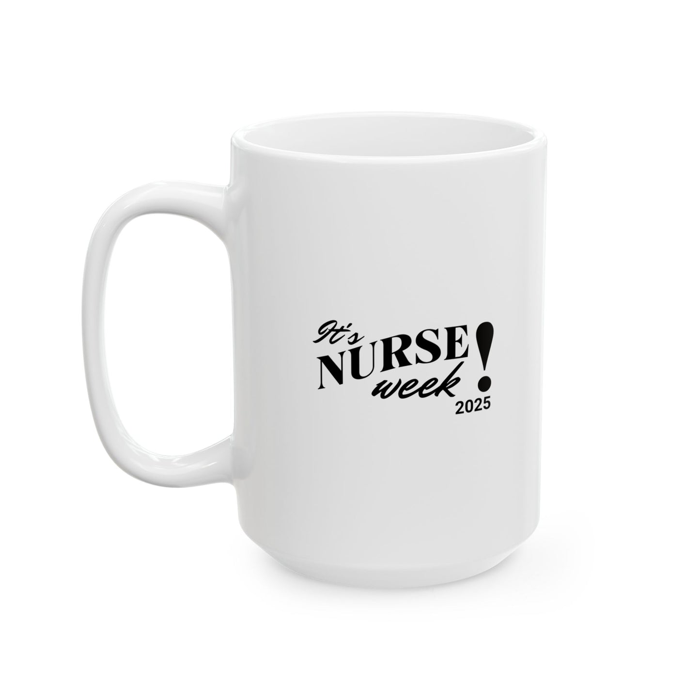 Nurse Week 2025 Unique Ceramic Mug for Coffee Lovers, Inspirational Quotes Mug, Personalized Gift, Office Mugs, Fun Housewarming Gift