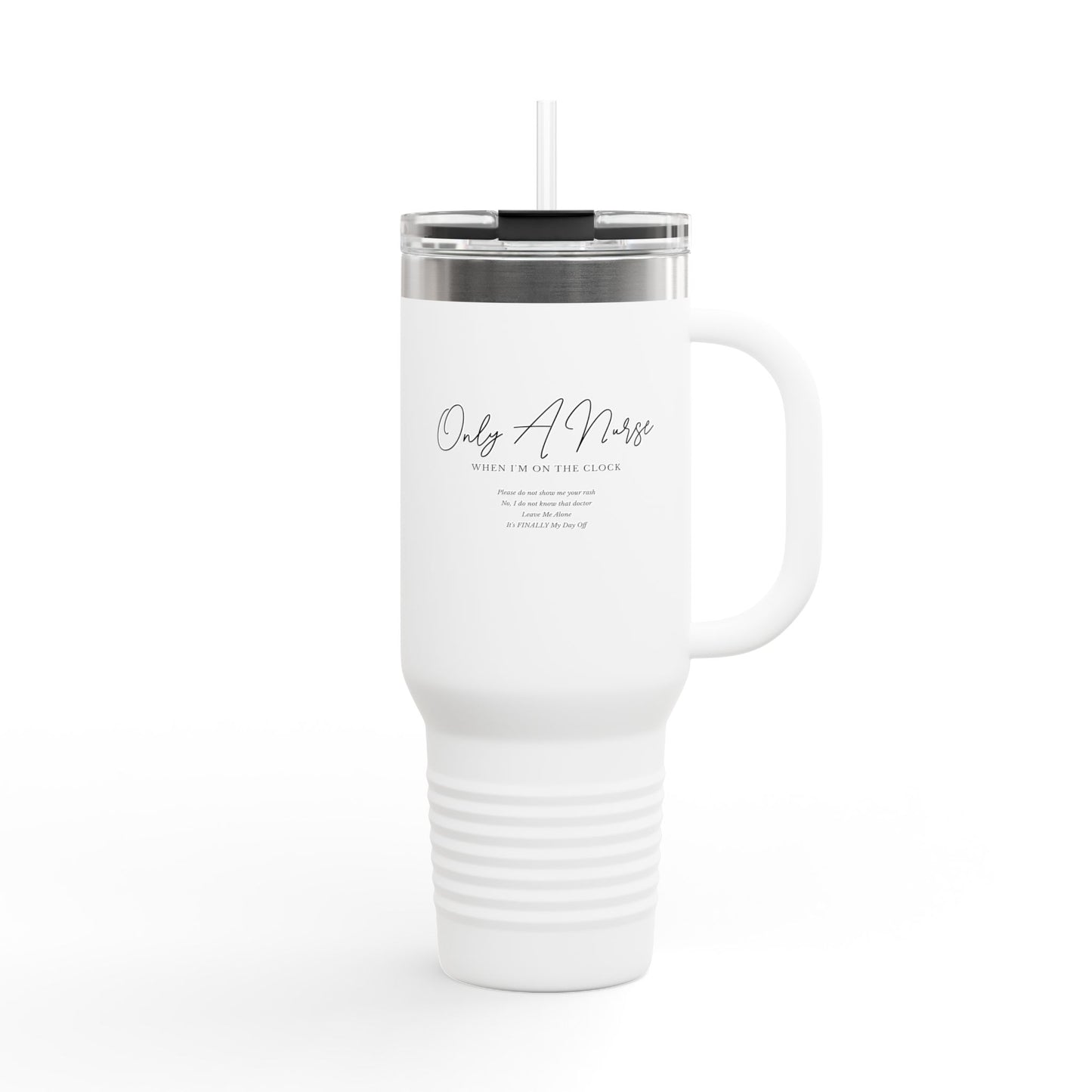 Nurse Travel Mug, Only a Nurse When I'm On the Clock, Funny Nurse Gift, Large Insulated Tumbler, Hospital RN Gift, Nurse Appreciation,