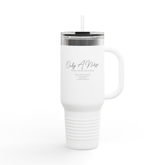 Nurse Travel Mug, Only a Nurse When I'm On the Clock, Funny Nurse Gift, Large Insulated Tumbler, Hospital RN Gift, Nurse Appreciation,